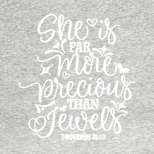 She Is Far More Precious Than Jewel Proverbs 31:10 T-Shirt